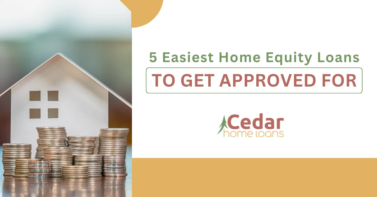 5 Easiest Home Equity Loans to Get Approved For