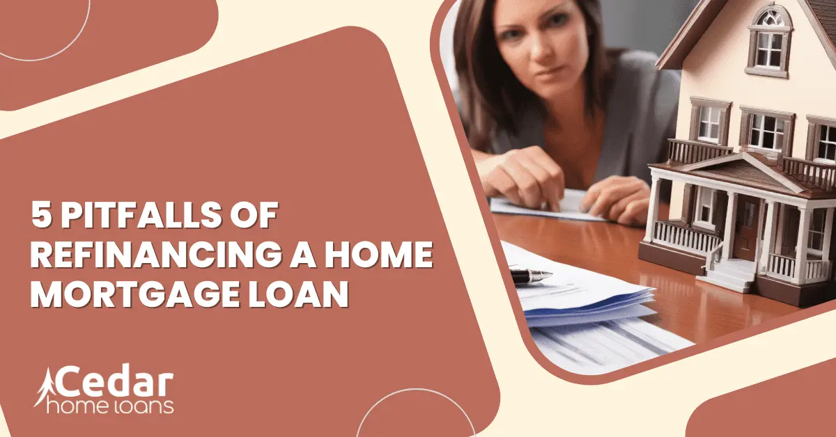 5 Pitfalls Of Refinancing A Home Mortgage Loan