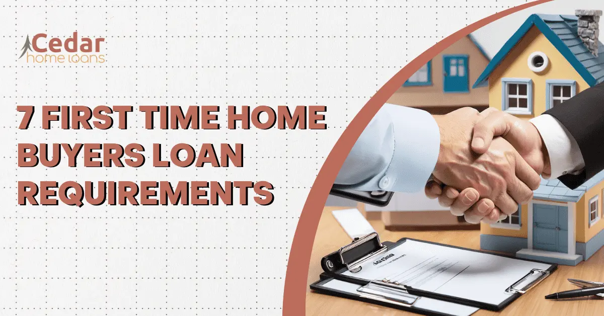 7 First Time Home Buyers Loan Requirements