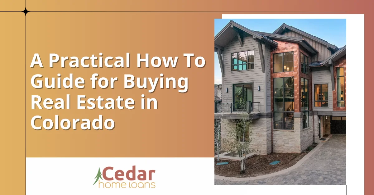 A Practical How To Guide for Buying Real Estate in Colorado.