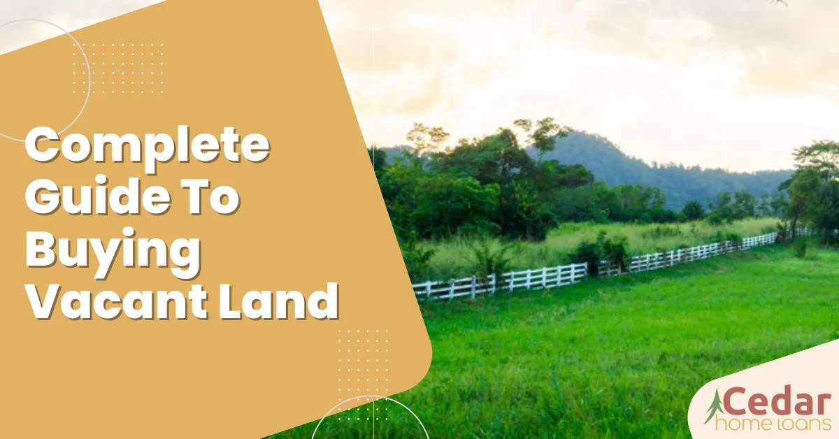 Complete Guide To Buying Vacant Land.