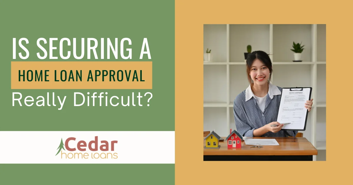 Is Securing a Home Loan Approval Really Difficult
