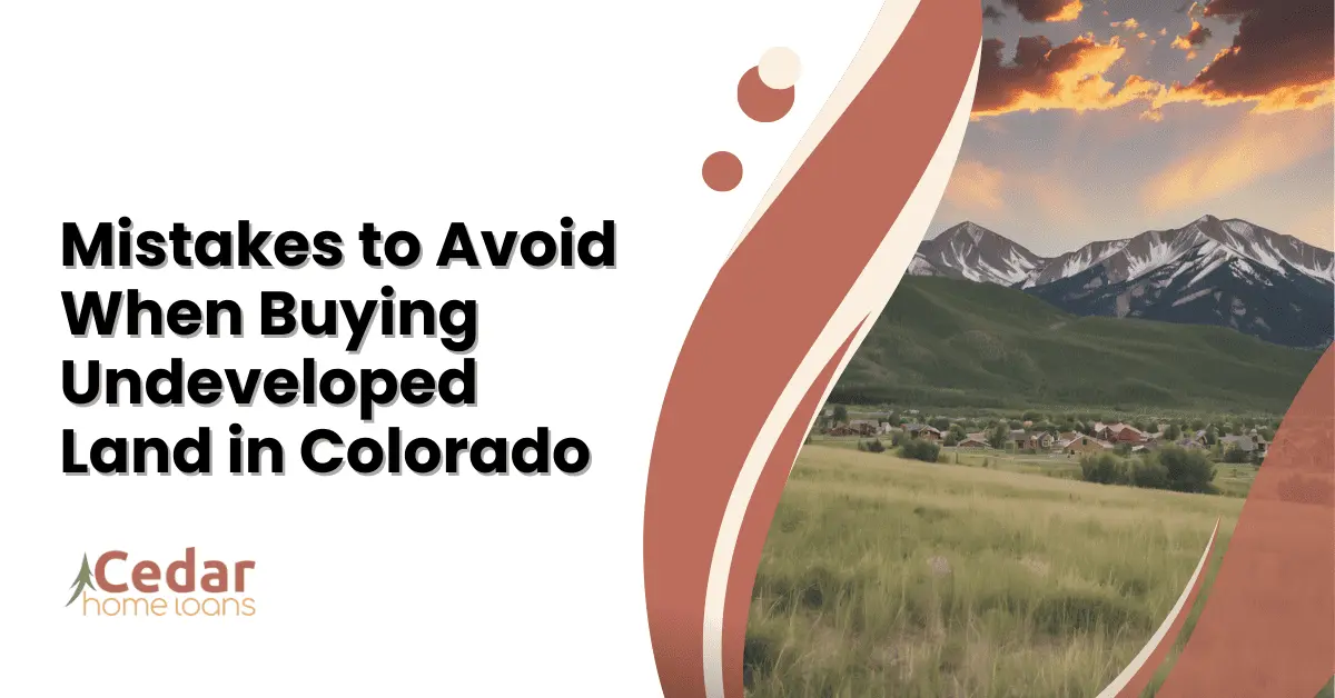 Mistakes to Avoid When Buying Undeveloped Land in Colorado