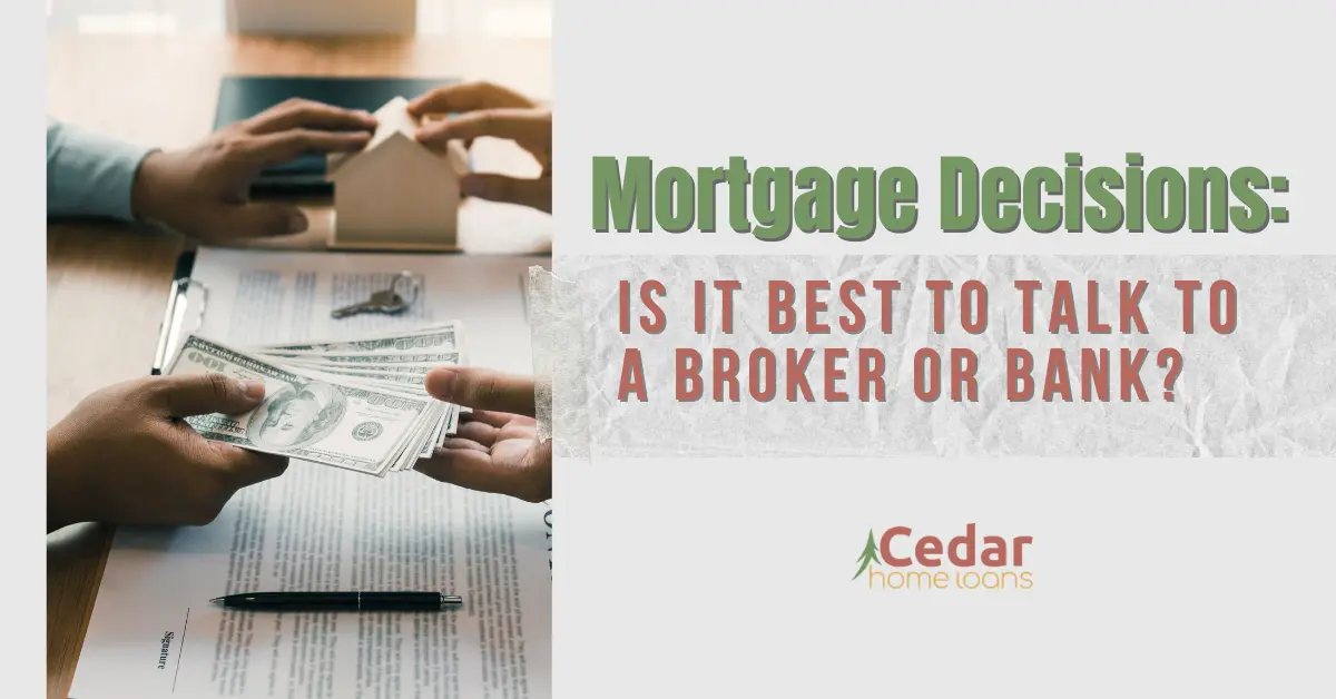 Mortgage Decisions Is it best to Talk to a BRoker or Bank.