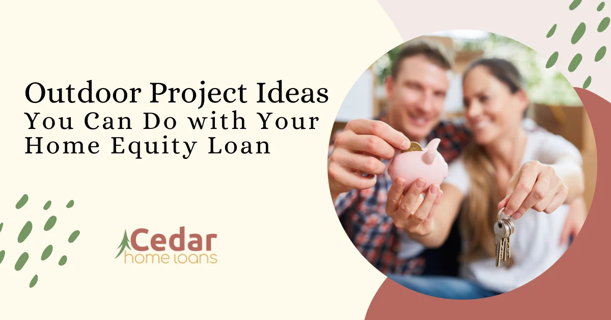 Outdoor Project Ideas You Can Do with Your Home Equity Loan.