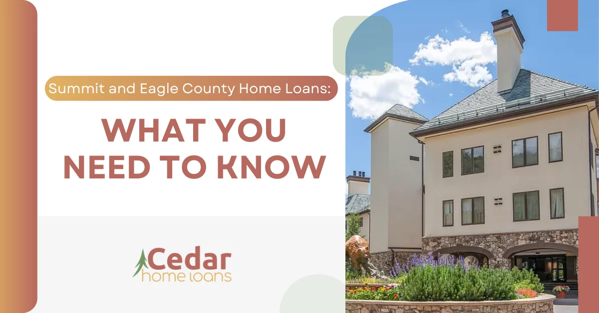 Summit and Eagle County Home Loans What you need to know.