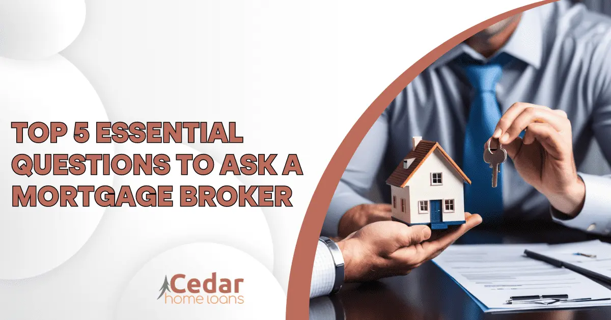 Top 5 Essential Question to Ask a Mortgage Broker